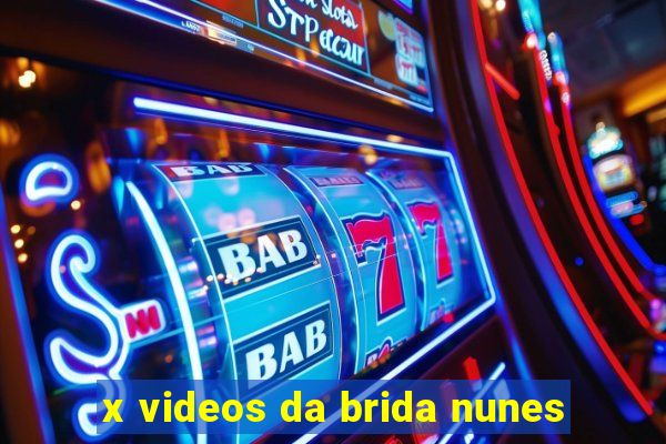 x videos da brida nunes